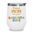 Proud Mom Of The Kindergarten Dude Back To School Wine Tumbler Proud Mom Of The Kindergarten Dude Back To School Wine Tumbler