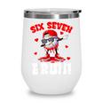 Six Seven 67 Bruh 6 7 Meme Valentine Baseball Drip Boys Kids Wine Tumbler Six Seven 67 Bruh 6 7 Meme Valentine Baseball Drip Boys Kids Wine Tumbler