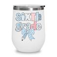 Sixth Grade Coquette Bow Pencil First Day Back To School Wine Tumbler Sixth Grade Coquette Bow Pencil First Day Back To School Wine Tumbler