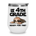 Sloth Is 4th Grade Ready For This Back To School Wine Tumbler Sloth Is 4th Grade Ready For This Back To School Wine Tumbler