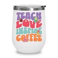 Teach Love Inspire Coffee Cute Teaching Quote Back To School Wine Tumbler Teach Love Inspire Coffee Cute Teaching Quote Back To School Wine Tumbler