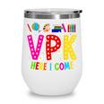 VPK Here I Come First Day Of VPK Back To School VPK Wine Tumbler VPK Here I Come First Day Of VPK Back To School VPK Wine Tumbler
