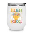 Watch Out Highschool Here I Come Back To School Highschool Wine Tumbler Watch Out Highschool Here I Come Back To School Highschool Wine Tumbler