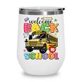 Welcome Back To School Bus Happy First Day Of School Student Wine Tumbler Welcome Back To School Bus Happy First Day Of School Student Wine Tumbler