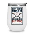 They Don’t Think It Be Like It Is But It Do Baseball Wine Tumbler They Don’t Think It Be Like It Is But It Do Baseball Wine Tumbler