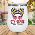 6th Grade Here I Come Messy Bun Hair Back To School Girls Wine Tumbler 6th Grade Here I Come Messy Bun Hair Back To School Girls Wine Tumbler