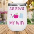 Assistant Principal The Students Are My Why Back To School Wine Tumbler Assistant Principal The Students Are My Why Back To School Wine Tumbler