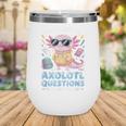 Axolotl Questions Kindergarten Back To School Wine Tumbler Axolotl Questions Kindergarten Back To School Wine Tumbler