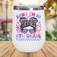 Back To School Bruh Im In 6th Grade Girls Bun Tie Dye Wine Tumbler