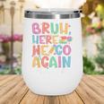 Back To School First Day Of School Bruh Here We Go Again Bro Wine Tumbler