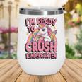Back To School I'm Ready To Crush Kindergarten Unicorn Wine Tumbler Back To School I'm Ready To Crush Kindergarten Unicorn Wine Tumbler
