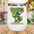 Back To School Preschool Dinosaur First Day Of School Boy Wine Tumbler Back To School Preschool Dinosaur First Day Of School Boy Wine Tumbler