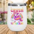 Back To School Unicorn Girls I'm Ready To Crush 1st Grade Wine Tumbler