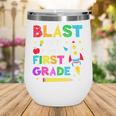 Blast Off Into First Grade Squad First Day Back To School Wine Tumbler Blast Off Into First Grade Squad First Day Back To School Wine Tumbler