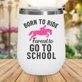 Born To Riding Forced To Go To School Back To School Wine Tumbler Born To Riding Forced To Go To School Back To School Wine Tumbler