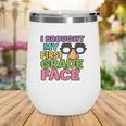 I Brought My First Grade Face First Day Back To School Wine Tumbler