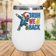 Bruh We Back To School Dabbing First Day Of School Wine Tumbler Bruh We Back To School Dabbing First Day Of School Wine Tumbler