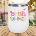 Bruh We Back Back To School First Day Back To School Wine Tumbler