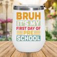 Bruh My First Day Preschool Back To School Preschool Wine Tumbler Bruh My First Day Preschool Back To School Preschool Wine Tumbler