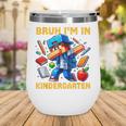 Bruh I'm In Kindergarten Boys Kids Gamer Back To School Wine Tumbler
