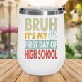 Bruh Its My First Day Of High School Back To School Boy Kid Wine Tumbler Bruh Its My First Day Of High School Back To School Boy Kid Wine Tumbler