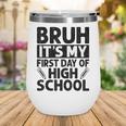 Bruh It's My First Day Of High School Back To School Wine Tumbler