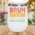 Bruh It's My First Day Of Middle School Back To School Wine Tumbler Bruh It's My First Day Of Middle School Back To School Wine Tumbler