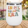 In My College Era First Day Of University Back To School Wine Tumbler In My College Era First Day Of University Back To School Wine Tumbler