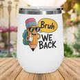 Cool Cartoon Pencil Saying Bruh Back To School Wine Tumbler Cool Cartoon Pencil Saying Bruh Back To School Wine Tumbler