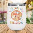 Too Cool For Preschool Dinosaur T-Rex Back To School Wine Tumbler Too Cool For Preschool Dinosaur T-Rex Back To School Wine Tumbler