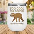Too Cool For School Sloth Back To School Boys Joke Wine Tumbler
