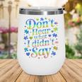 Don’t Hear What I Didn’t Say Autism Awareness Valentine Raglan Baseball Tee Wine Tumbler Don’t Hear What I Didn’t Say Autism Awareness Valentine Raglan Baseball Tee Wine Tumbler