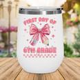 First Day Of 6th Grade Coquette Back To School Girls Kids Wine Tumbler First Day Of 6th Grade Coquette Back To School Girls Kids Wine Tumbler