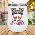 First Day Of 6th Grade Messy Hair Bun Girl Back To School Wine Tumbler First Day Of 6th Grade Messy Hair Bun Girl Back To School Wine Tumbler