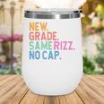 Gen Z Back To School New Grade Same Rizz No Cap Wine Tumbler