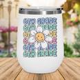 Groovy 6th Grade Back To School First Day Of Sixth Grade Wine Tumbler Groovy 6th Grade Back To School First Day Of Sixth Grade Wine Tumbler