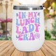 Groovy In My Lunch Lady Era Cafeteria Back To School Wine Tumbler
