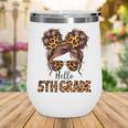 Hello 5th Grade Messy Hair Bun Girl Back To School First Day Wine Tumbler