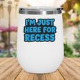 I'm Just Here For Recess Back To School Boys First Day Wine Tumbler
