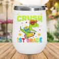 I'm Ready To Crush 1st Grade Dinosaurs Back To School Kids Wine Tumbler I'm Ready To Crush 1st Grade Dinosaurs Back To School Kids Wine Tumbler