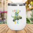 I'm Ready To Crush 4K Dinosaur Back To School 4K Kid Wine Tumbler I'm Ready To Crush 4K Dinosaur Back To School 4K Kid Wine Tumbler