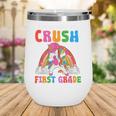 I'm Ready To Crush First Grade Unicorn Back To School Girls Wine Tumbler I'm Ready To Crush First Grade Unicorn Back To School Girls Wine Tumbler