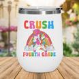 I'm Ready To Crush Fourth Grade Unicorn Back To School Girls Wine Tumbler