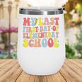 My Last First Day Of Elementary School Groovy Back To School Wine Tumbler My Last First Day Of Elementary School Groovy Back To School Wine Tumbler