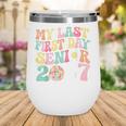 My Last First Day Senior 2027 Back To School Class Of 2027 Wine Tumbler My Last First Day Senior 2027 Back To School Class Of 2027 Wine Tumbler