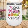 Little Miss 5th Grade Back To School Cute Fifth Grade Girls Wine Tumbler Little Miss 5th Grade Back To School Cute Fifth Grade Girls Wine Tumbler