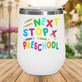 Next Stop Preschool Preschool Back To School 2024 Wine Tumbler Next Stop Preschool Preschool Back To School 2024 Wine Tumbler
