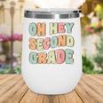 Oh Hey Second Grade Cute Groovy Back To School 2nd Grade Wine Tumbler Oh Hey Second Grade Cute Groovy Back To School 2nd Grade Wine Tumbler