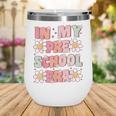 In My Preschool Era Retro Cute Groovy Pre K Back To School Wine Tumbler In My Preschool Era Retro Cute Groovy Pre K Back To School Wine Tumbler