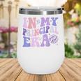 In My Principal Era Groovy School Headmaster Back To School Wine Tumbler In My Principal Era Groovy School Headmaster Back To School Wine Tumbler